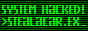 the text 'system hacked!' and the command 'stealacar.exe' being entered; green on black with heavy scanline effects