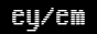 ey/em